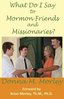 Front cover_What Do I Say To Mormon Friends and Missionaries?