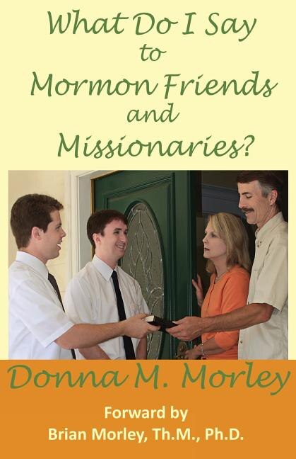 Front cover_What Do I Say To Mormon Friends and Missionaries?