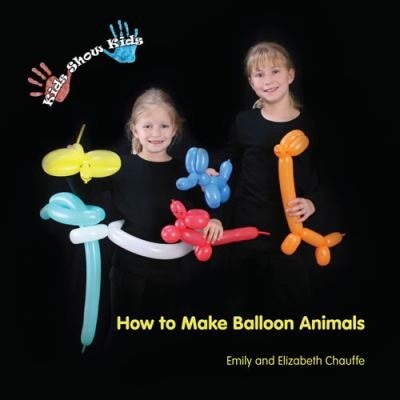 Front cover_Kids Show Kids How to Make Balloon Animals