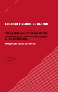 The Inconstancy of the Indian Soul: The Encounter of Catholics and Cannibals in 16-century Brazil