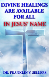 Front cover_Divine Healings Are Available For All In Jesus Name