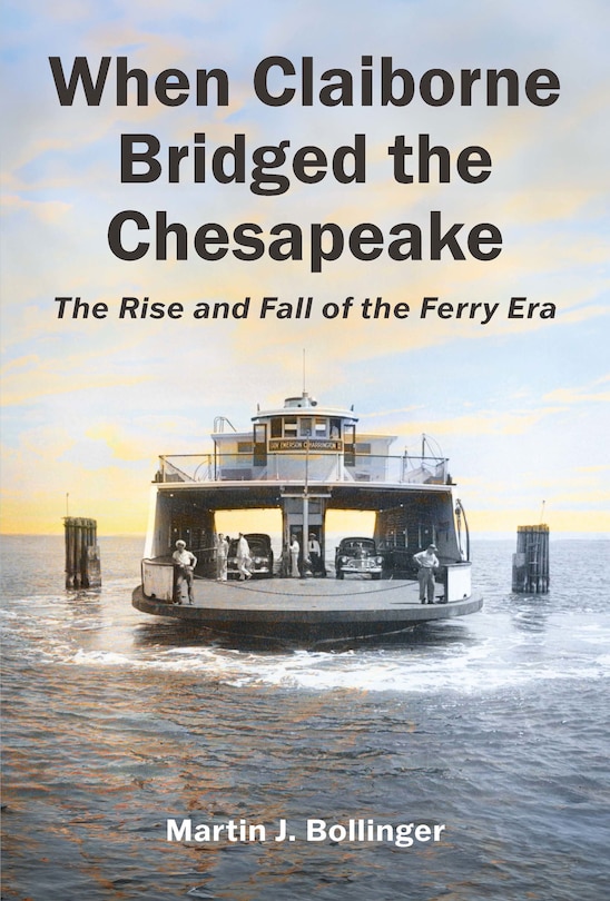Couverture_When Claiborne Bridged the Chesapeake: The Rise and Fall of the Ferry Era