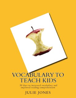 Vocabulary To Teach Kids: 30 Days To Increased Vocabulary And Improved Reading Comprehension