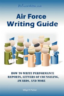 Air Force Writing Guide: How to Write Enlisted Performance Reports, Awards, LOCs, and more