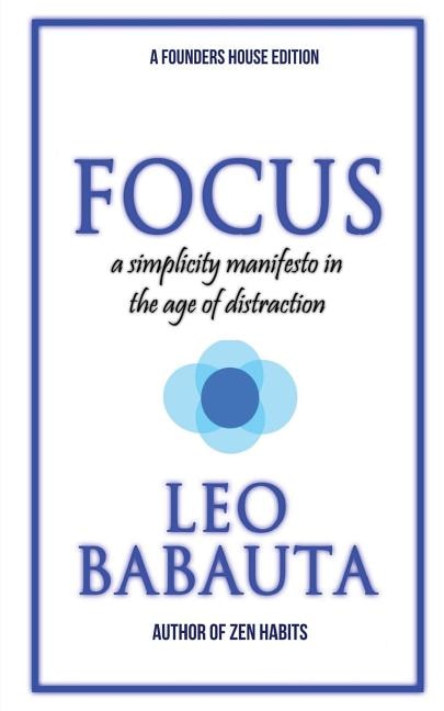 Focus: A Simplicity Manifesto In The Age Of Distraction