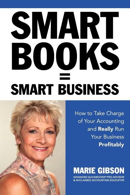 Front cover_Smart Books = Smart Business How to Take Charge of Your Accounting and Really Run Your Business Profitably