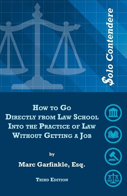 $olo Contendere: How to Go Directly from Law School into the Practice of Law - Without Getting a Job