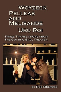 Front cover_Woyzeck, Pelleas and Melisande, Ubu Roi: Three Translations from the Cutting Ball Theater