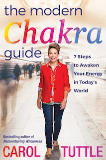 The Modern Chakra Guide: 7 Steps to Awaken Your Energy in Today's World