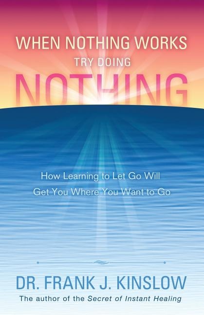 Front cover_When Nothing Works Try Doing Nothing