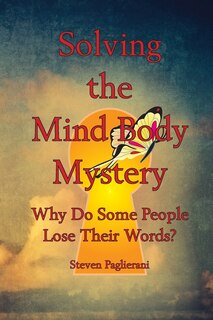 Front cover_Solving the Mind-Body Mystery (why do some people lose their words?)