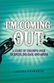 Couverture_I'm Coming Out, a Story of Triumph Over Sickness, Dis-Ease and Abuse