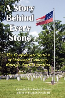 Front cover_A Story Behind Every Stone, The Confederate Section Of Oakwood Cemetery, Raleigh, North Carolina