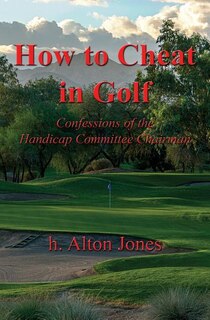 Couverture_How to Cheat in Golf - Confessions of the Handicap Committee Chairman