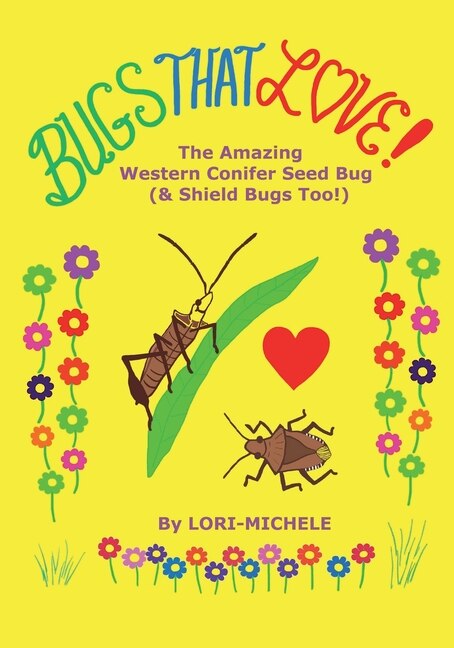 Bugs That Love! The Amazing Western Conifer Seed Bug (and Shield Bugs Too!)