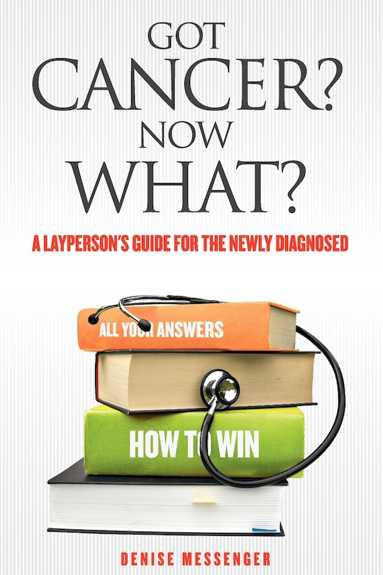 Couverture_Got Cancer? Now What? A Layperson's Guide For The Newly Diagnosed