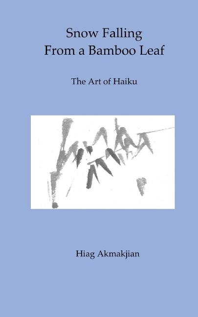 Snow Falling From a Bamboo Leaf: The Art of Haiku