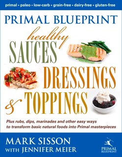 Front cover_Primal Blueprint Healthy Sauces, Dressings and Toppings