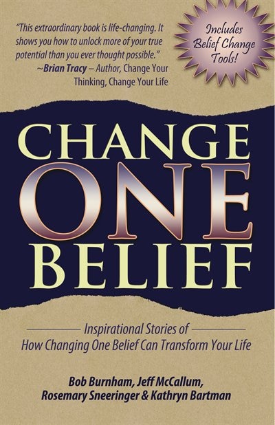 Front cover_Change One Belief - Inspirational Stories Of How Changing Just One Belief Can Transform Your Life