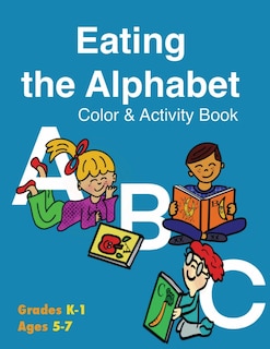 Front cover_Eating the Alphabet Color & Activity Book (Grades K-1 Ages 5-7)