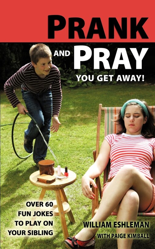 Couverture_Prank and Pray You Get Away! Over 60 Fun Jokes to Play on Your Sibling