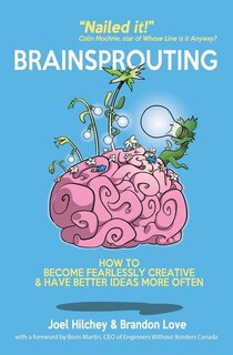Brainsprouting: How to Become Fearlessly Creative and Have Better Ideas More Often