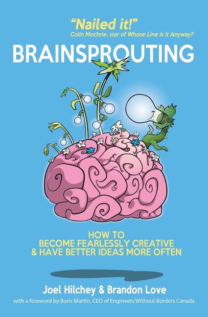 Brainsprouting: How to Become Fearlessly Creative and Have Better Ideas More Often