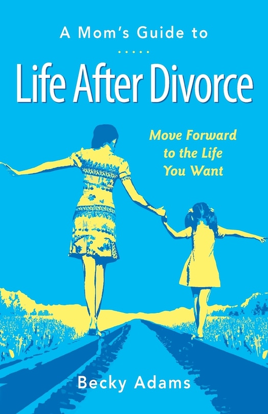 Front cover_A Mom's Guide to Life After Divorce