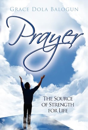 Prayer The Source Of Strength For Life