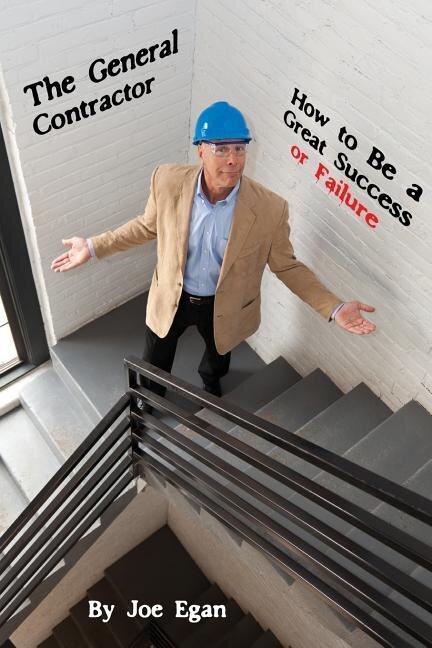 The General Contractor - How To Be A Great Success Or Failure