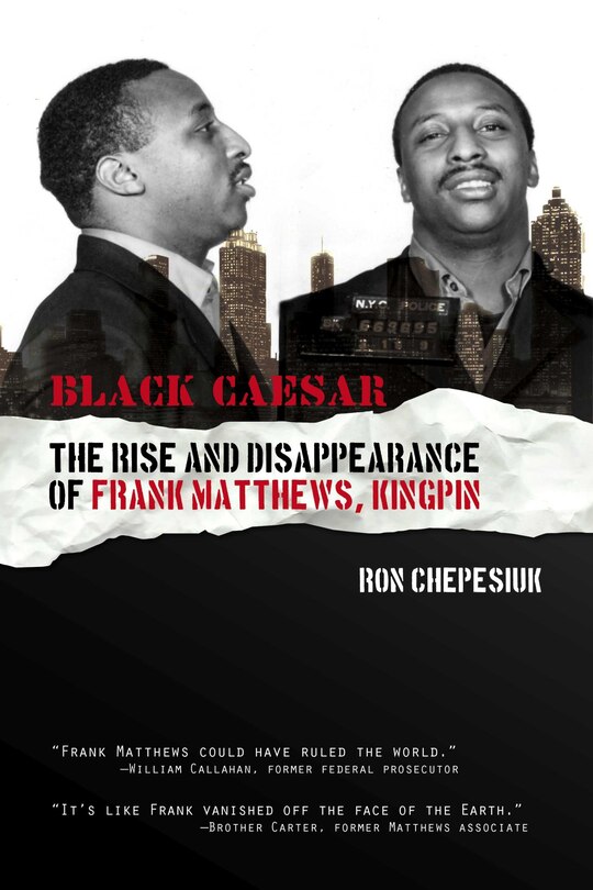 Black Caesar: The Rise And Disppearance Of Frank Matthews, Kingpin