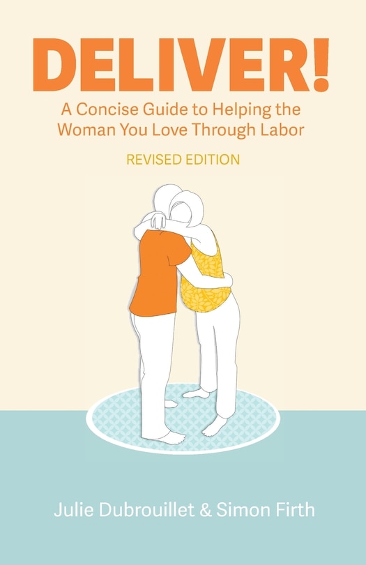 Couverture_Deliver! A Concise Guide to Helping the Woman You Love Through Labor
