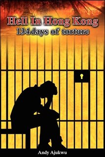 Hell In Hong Kong: 134 Days Of Torture