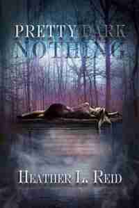 Pretty Dark Nothing by Heather L. Reid
