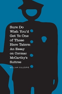 Sure Do Wish You'd Get Ye One Of These Here Taters: An Essay on Cormac McCarthy's Suttree