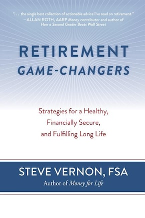 Retirement Game-Changers: Strategies for a Healthy, Financially Secure, and Fulfilling Long Life