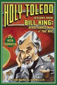 Front cover_Holy Toledo: Lessons From Bill King, Renaissance Man Of The Mic