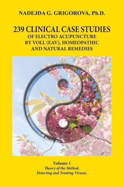 Front cover_239 Clinical Case Studies of Electro Acupuncture by Voll (Eav), Homeopathic and Natural Remedies