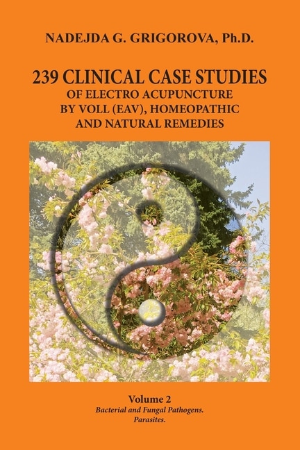 Front cover_239 Clinical Case Studies of Electro Acupuncture by Voll (Eav), Homeopathic and Natural Remedies