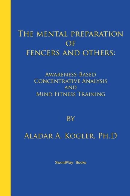 The Mental Preparation Of Fencers And Others: Awareness-based Concentrative Analysis (a-coan) And Mind Fitness Training