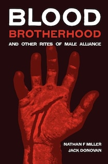 Front cover_Blood-Brotherhood and Other Rites of Male Alliance