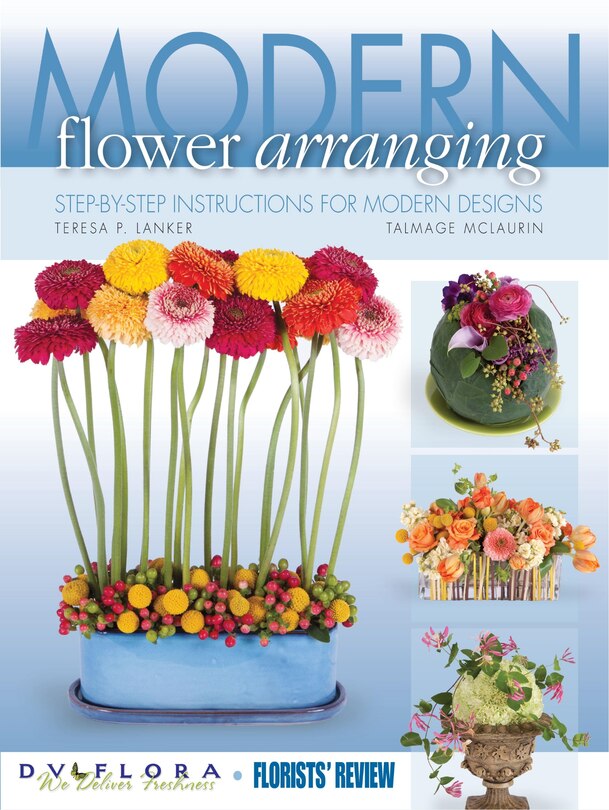 Modern Flower Arranging: Step-by-step Instructions For Modern Designs