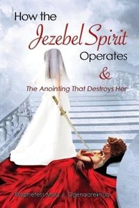Front cover_How the Jezebel Spirit Operates and The Anointing that Destroys Her
