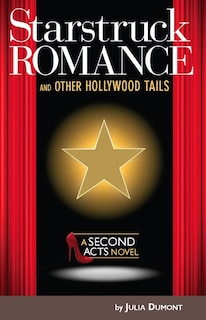 Starstruck Romance and Other Hollywood Tails: A Second Acts Novel