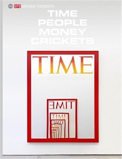 Front cover_Mungo Thomson: Time People Money Crickets