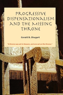 Front cover_Progressive Dispensationalism and the Missing Throne