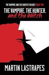 Front cover_The Vampire, the Hunter, and the Witch (The Vampire and the Hunter Trilogy