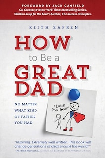 How to Be a Great Dad: No Matter What Kind of Father You Had