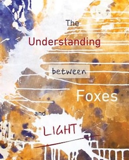 Front cover_The Understanding Between Foxes And Light