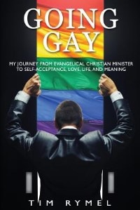 Front cover_Going Gay My Journey from Evangelical Christian to Self-Acceptance Love, Life and Meaning